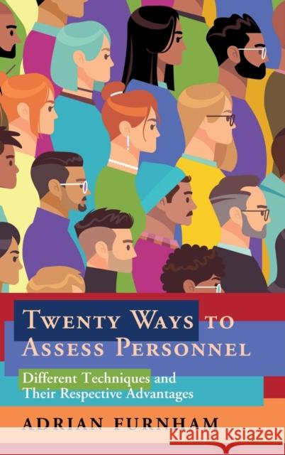 Twenty Ways to Assess Personnel: Different Techniques and their Respective Advantages Adrian Furnham (University of London) 9781108844680 Cambridge University Press