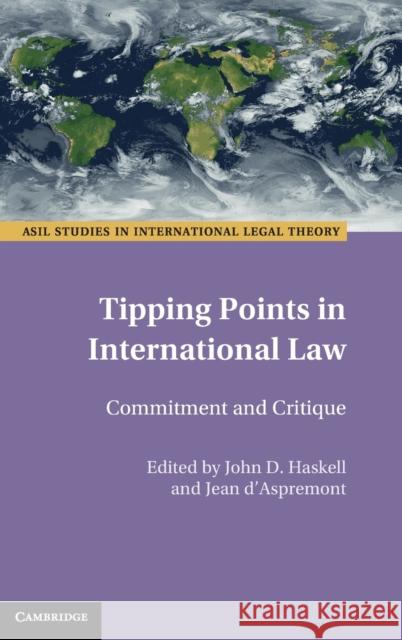 Tipping Points in International Law: Commitment and Critique Jean d'Aspremont (University of Manchester), John Haskell (University of Manchester) 9781108845106 Cambridge University Press
