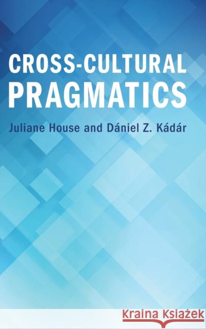 Cross-Cultural Pragmatics Juliane House D 9781108845113 Cambridge University Press