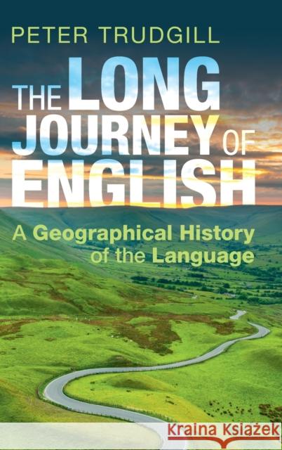 The Long Journey of English: A Geographical History of the Language Peter Trudgill 9781108845120