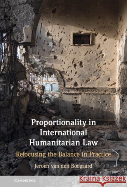 Proportionality in International Humanitarian Law Jeroen (Universiteit van Amsterdam) van den Boogaard 9781108845137 Cambridge University Press