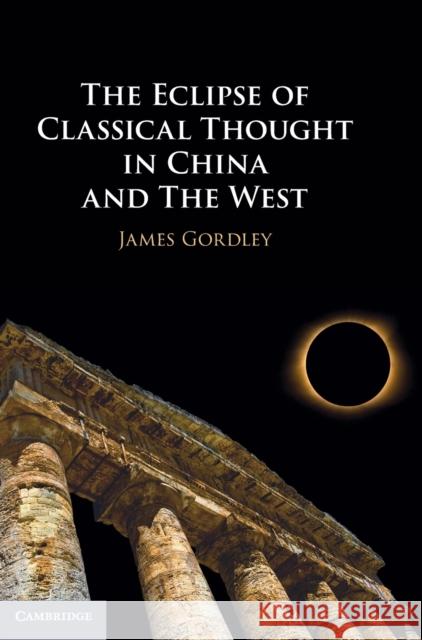 The Eclipse of Classical Thought in China and the West Gordley, James 9781108845151 CAMBRIDGE GENERAL ACADEMIC