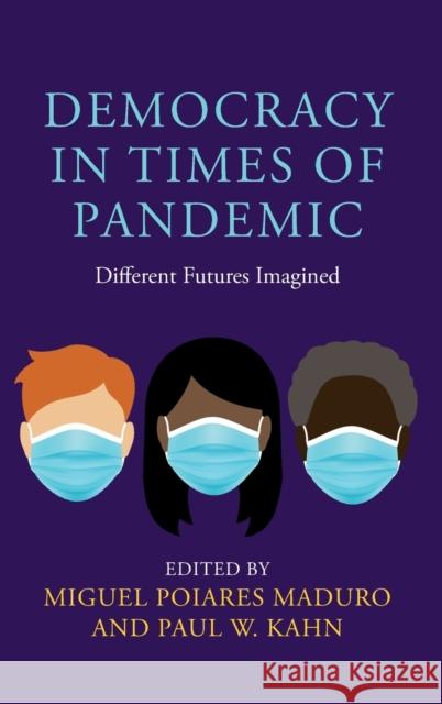 Democracy in Times of Pandemic: Different Futures Imagined Miguel Poiares Maduro (European University Institute, Florence), Paul W. Kahn (Yale University, Connecticut) 9781108845366