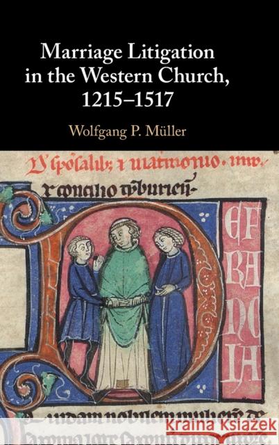 Marriage Litigation in the Western Church, 1215–1517 Wolfgang P. Müller (Fordham University, New York) 9781108845427 Cambridge University Press