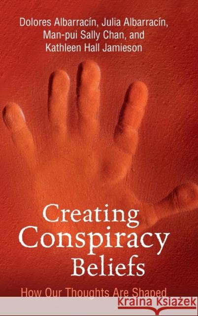 Creating Conspiracy Beliefs: How Our Thoughts Are Shaped Albarracin, Dolores 9781108845786