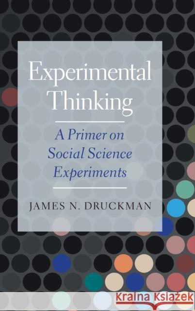 Experimental Thinking: A Primer on Social Science Experiments Jamie Druckman Donald Green 9781108845939 Cambridge University Press