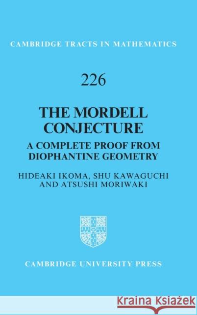 The Mordell Conjecture: A Complete Proof from Diophantine Geometry Atsushi Moriwaki Hideaki Ikoma Shu Kawaguchi 9781108845953