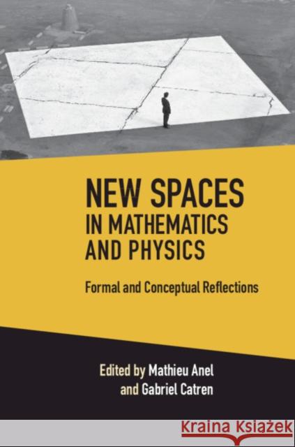 New Spaces in Mathematics and Physics 2 Volume Hardback Set: Formal and Conceptual Reflections Mathieu Anel Gabriel Catren 9781108854368 Cambridge University Press