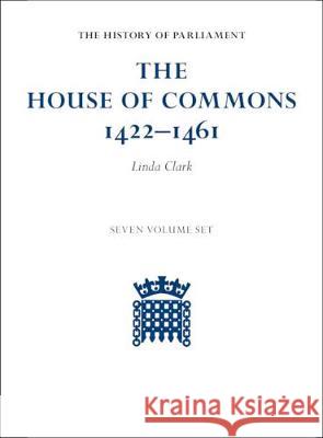 The House of Commons 1422-1461 7 Volume Hardback Set Linda Clark 9781108882002