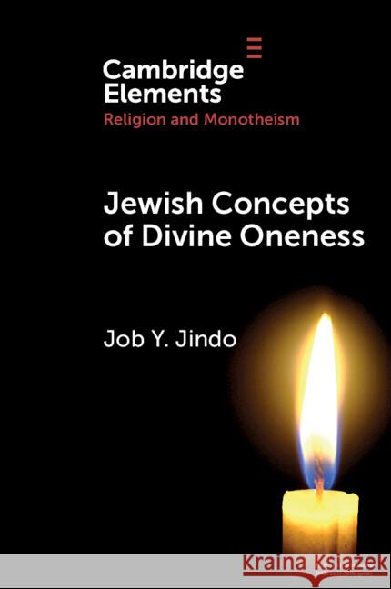 Jewish Concepts of Divine Oneness: A Comparative Introduction Job Y. (Academy for Jewish Religion and New York University) Jindo 9781108925037 Cambridge University Press