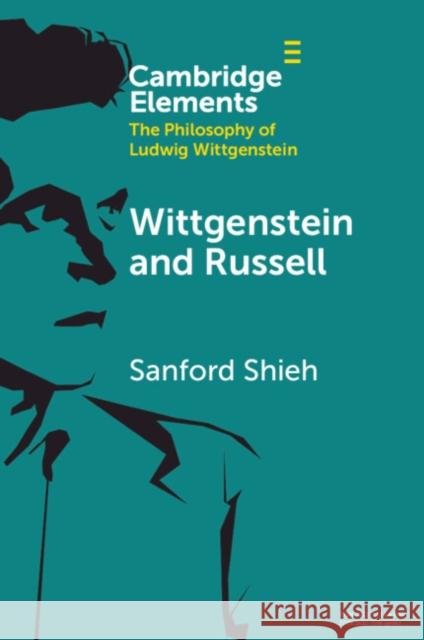 Wittgenstein and Russell Sanford (Wesleyan University, Connecticut) Shieh 9781108925099