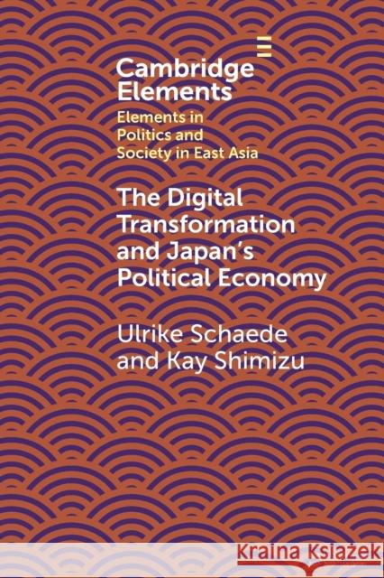 The Digital Transformation and Japan's Political Economy Kay Shimizu, Ulrike Schaede 9781108925709 Cambridge University Press (RJ)