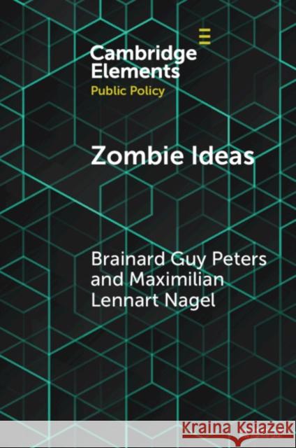 Zombie Ideas: Why Failed Policy Ideas Persist Brainard Guy Peters Maximilian Lennart Nagel 9781108926034 Cambridge University Press