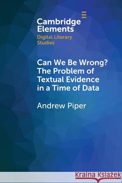 Can We Be Wrong? The Problem of Textual Evidence in a Time of Data Andrew (McGill University, Montreal) Piper 9781108926201 Cambridge University Press