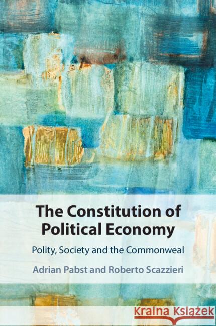 The Constitution of Political Economy Roberto (Universita degli Studi, Bologna, Italy) Scazzieri 9781108926324