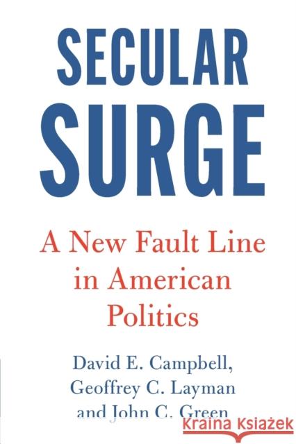 Secular Surge: A New Fault Line in American Politics Campbell, David E. 9781108926379