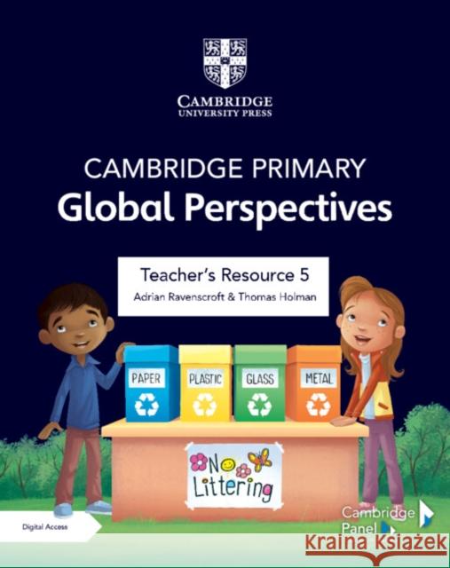 Cambridge Primary Global Perspectives Teacher's Resource 5 with Digital Access Adrian Ravenscroft Thomas Holman 9781108926805