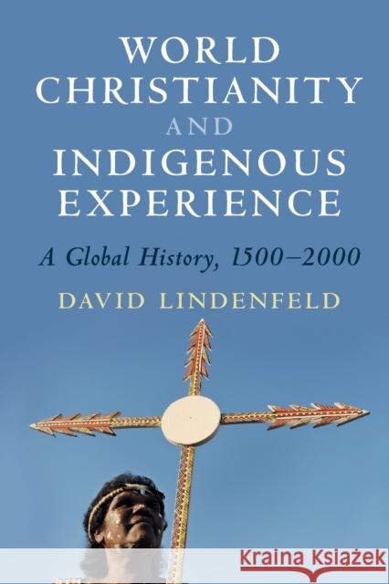World Christianity and Indigenous Experience David Lindenfeld 9781108926874 Cambridge University Press