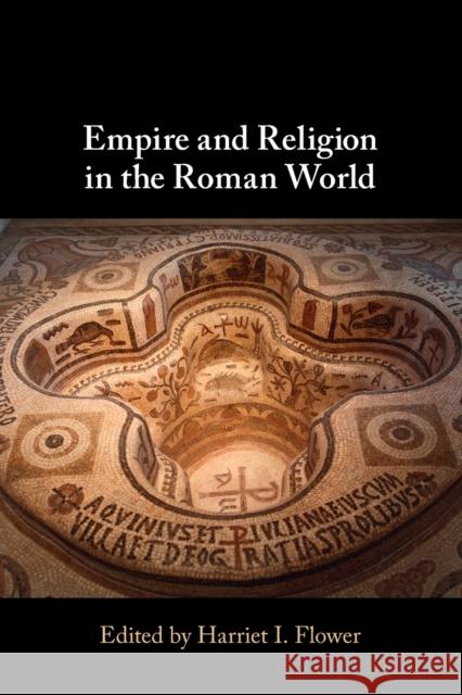 Empire and Religion in the Roman World Harriet I. Flower 9781108927581 Cambridge University Press