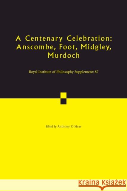 A Centenary Celebration: Volume 87: Anscombe, Foot, Midgley, Murdoch Anthony O'Hear (Royal Institute of Philo   9781108928274 Cambridge University Press