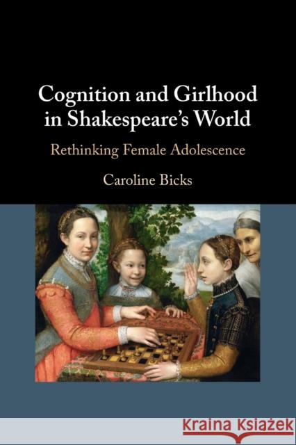 Cognition and Girlhood in Shakespeare's World Caroline (University of Maine, Orono) Bicks 9781108928717 Cambridge University Press