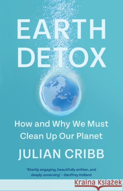 Earth Detox: How and Why We Must Clean Up Our Planet Cribb, Julian 9781108931083