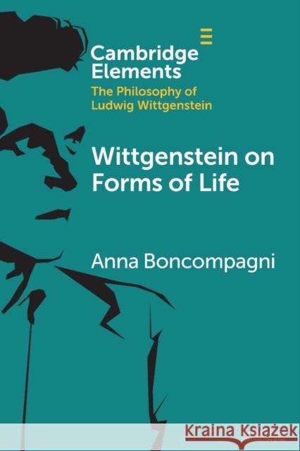 Wittgenstein on Forms of Life Anna (University of California, Irvine) Boncompagni 9781108931151 Cambridge University Press