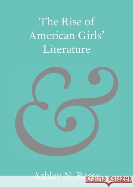 The Rise of American Girls' Literature Ashley N. Reese 9781108931540 Cambridge University Press