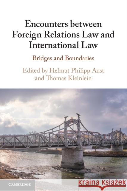 Encounters between Foreign Relations Law and International Law  9781108931816 Cambridge University Press