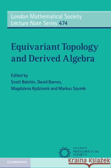 Equivariant Topology and Derived Algebra Scott Balchin David Barnes Magdalena Kędziorek 9781108931946 Cambridge University Press