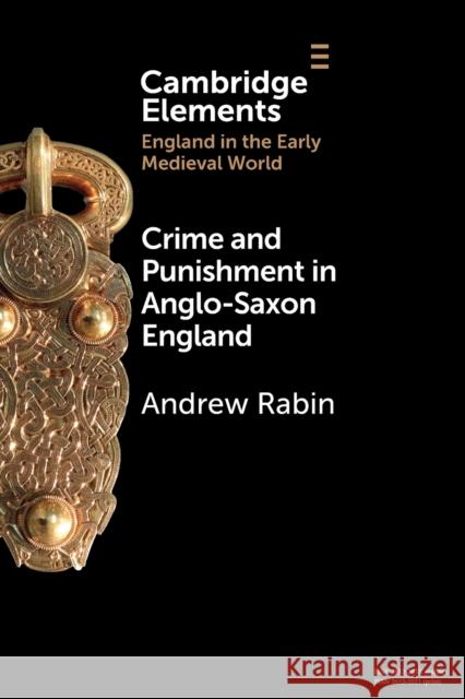 Crime and Punishment in Anglo-Saxon England Andrew Rabin 9781108932035