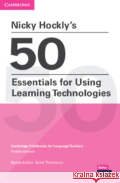 Nicky Hockly's 50 Essentials for Using Learning Technologies Paperback Nicky Hockly Scott Thornbury  9781108932615 Cambridge University Press