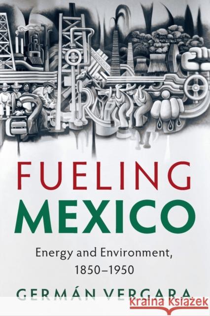 Fueling Mexico German (Georgia Institute of Technology) Vergara 9781108932677 Cambridge University Press