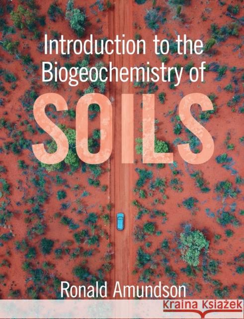 Introduction to the Biogeochemistry of Soils Ronald Amundson (University of Californi   9781108932752 Cambridge University Press