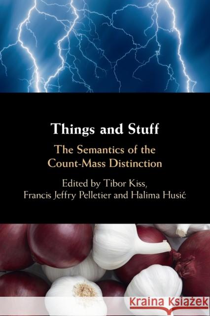 Things and Stuff: The Semantics of the Count-Mass Distinction Francis Jeffry Pelletier, Halima Husić, Tibor Kiss 9781108932820