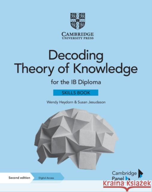 Decoding Theory of Knowledge for the IB Diploma Skills Book with Digital Access (2 Years): Themes, Skills and Assessment Susan Jesudason 9781108933827 Cambridge University Press