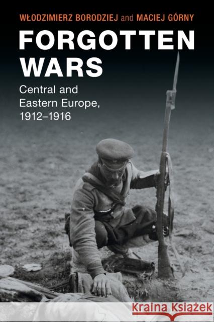Forgotten Wars: Central and Eastern Europe, 1912-1916 Borodziej, Wlodzimierz 9781108940382