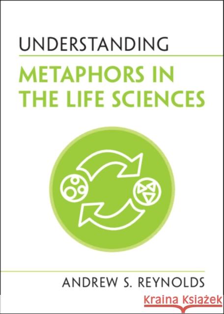 Understanding Metaphors in the Life Sciences Andrew S. Reynolds 9781108940498 Cambridge University Press