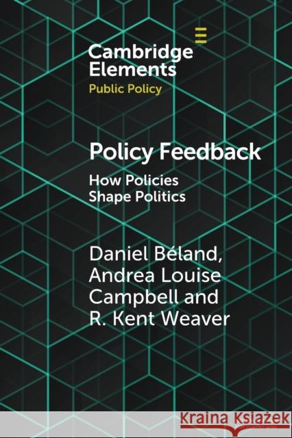 Policy Feedback: How Policies Shape Politics B Andrea Louise Campbell Robert Kent Weaver 9781108940542 Cambridge University Press