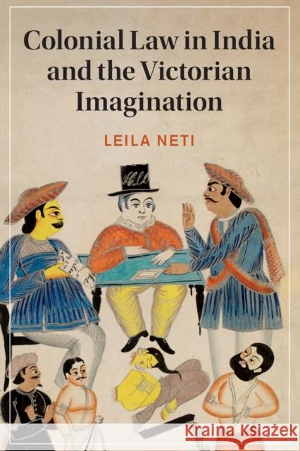 Colonial Law in India and the Victorian Imagination Leila (Occidental College, Los Angeles) Neti 9781108942355 Cambridge University Press