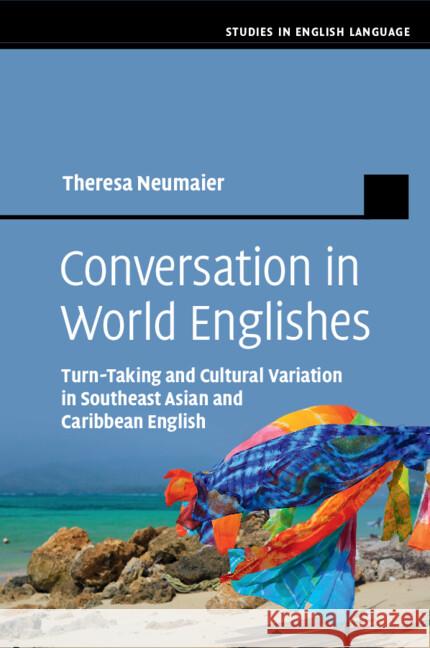 Conversation in World Englishes Theresa (Technische Universitat Dortmund) Neumaier 9781108947671 Cambridge University Press