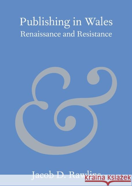 Publishing in Wales: Renaissance and Resistance Rawlins, Jacob D. 9781108948173 Cambridge University Press