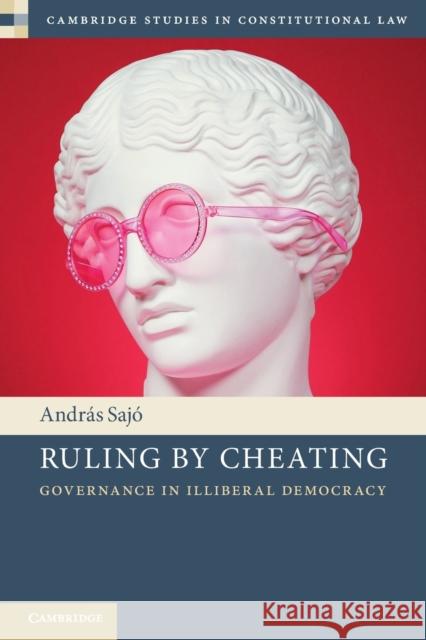 Ruling by Cheating: Governance in Illiberal Democracy Sajó, András 9781108948630