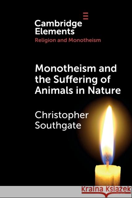 Monotheism and the Suffering of Animals in Nature Christopher (University of Exeter) Southgate 9781108948685 Cambridge University Press
