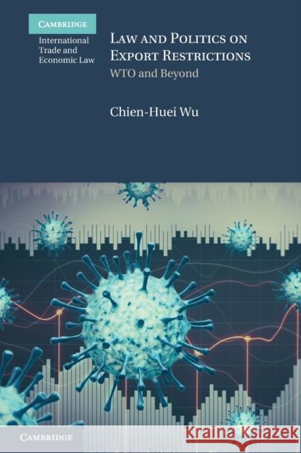 Law and Politics on Export Restrictions Chien-Huei (Academia Sinica, Taipei, Taiwan) Wu 9781108948869 Cambridge University Press