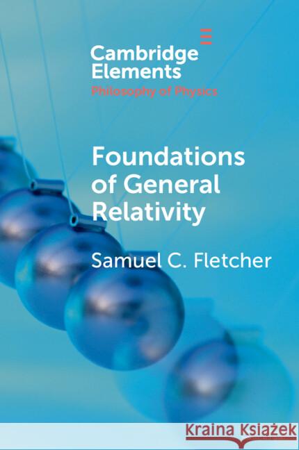 Foundations of General Relativity Samuel C. (University of Minnesota) Fletcher 9781108949286