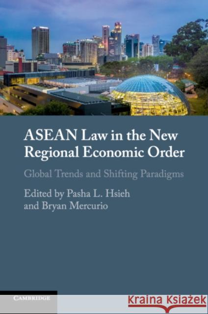 ASEAN Law in the New Regional Economic Order: Global Trends and Shifting Paradigms Pasha L. Hsieh (Singapore Management University), Bryan Mercurio (The Chinese University of Hong Kong) 9781108949293