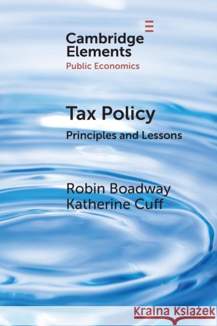 Tax Policy: Principles and Lessons Boadway, Robin 9781108949453