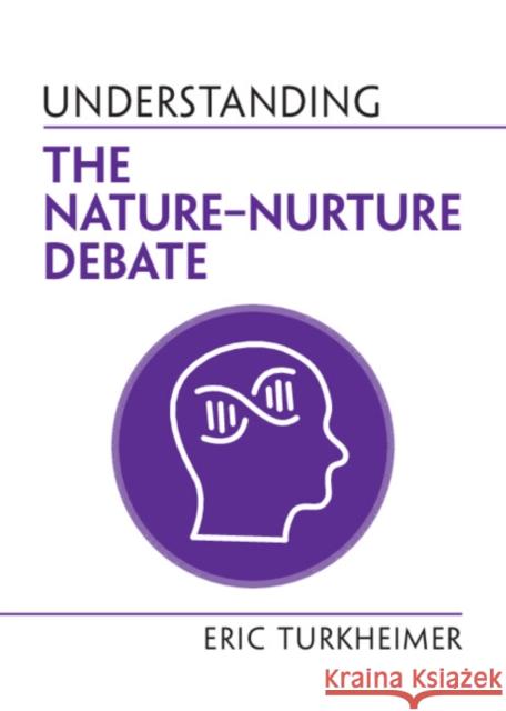 Understanding the Nature-Nurture Debate Eric (University of Virginia) Turkheimer 9781108958165 Cambridge University Press