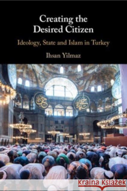 Creating the Desired Citizen Ihsan (Deakin University, Victoria) Yilmaz 9781108959506 Cambridge University Press